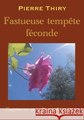 Fastueuse tempête féconde: Esquive en cent dix-neuf sonnets Thiry, Pierre 9782322395668 Books on Demand