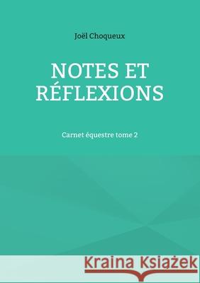 Notes et réflexions: Carnet équestre tome 2 Choqueux, Joël 9782322396412 Books on Demand