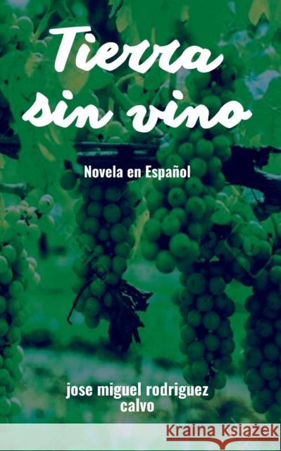 Tierra sin vino: Nueva edición 2021 Jose Miguel Rodriguez Calvo 9782322397747 Books on Demand