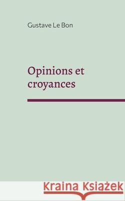 Opinions et croyances Gustave L 9782322397907 Books on Demand