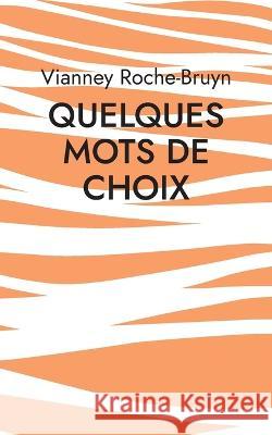 Quelques Mots de choix: Diverses g?teries po?tiques Vianney Roche-Bruyn 9782322397983