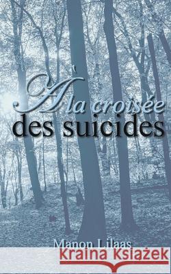 À la croisée des suicides Manon Lilaas 9782322398195