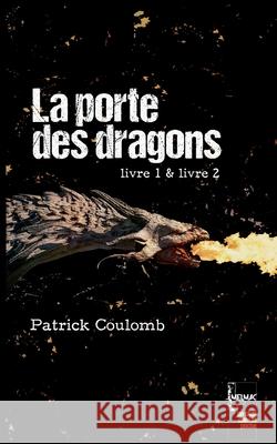 La porte des dragons: livre 1 & livre 2 Patrick Coulomb 9782322398935