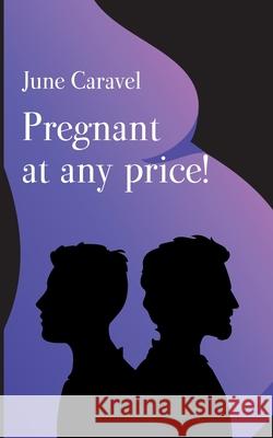 Pregnant at any price! June Caravel 9782322399154 Books on Demand