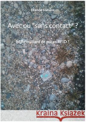 Avec ou sans contact ?: Mille milliards de puces RFID ? Etienne Lemaire 9782322399918