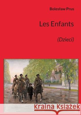 Les Enfants: (Dzieci) Boleslaw Prus 9782322400492