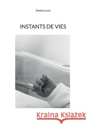 Instants de vies Emma Lucce 9782322400652 Books on Demand