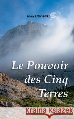 Le pouvoir des cinq terres Tony Dinand 9782322401277 Books on Demand