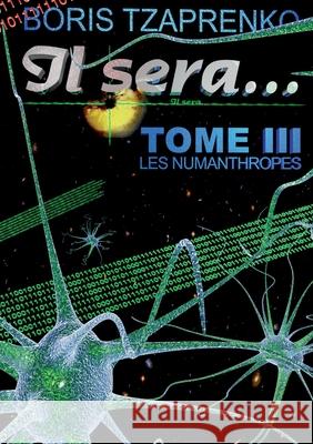 Il sera... 3: Les numanthropes Boris Tzaprenko 9782322402106 Books on Demand