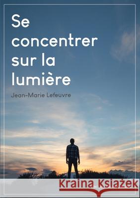 Se concentrer sur la lumière Lefeuvre, Jean-Marie 9782322402175