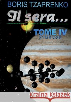 Il sera... 4: Symbiose Boris Tzaprenko 9782322402465 Books on Demand