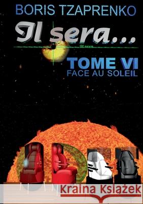 Il sera... 6: Face au Soleil Boris Tzaprenko 9782322402489 Books on Demand