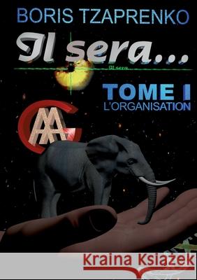 Il sera... 1: L'organisation Boris Tzaprenko 9782322402748 Books on Demand