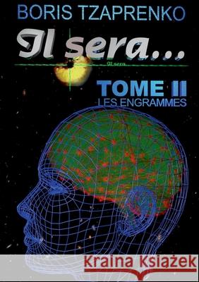 Il sera... 2: Les engrammes Boris Tzaprenko 9782322402786 Books on Demand