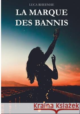 La marque des Bannis: Tome I Luca Rheenhe 9782322404575 Books on Demand