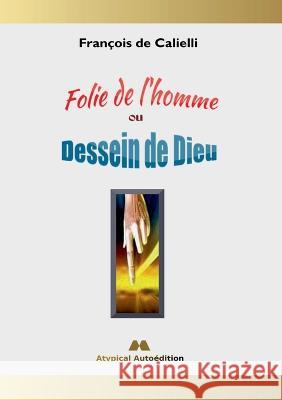 Folie de l'homme ou Dessein de Dieu Fran?ois d 9782322404797