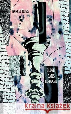 Élégie sans lendemain Marcel Nuss 9782322405152