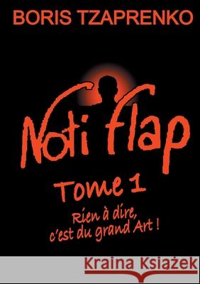 Noti Flap 1: Rien à dire, c'est du grand Art ! Tzaprenko, Boris 9782322405213 Books on Demand