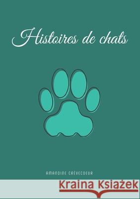 Histoires de chats Amandine Crevecoeur 9782322405794