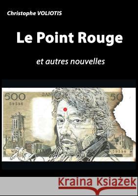 Le Point Rouge: et autres nouvelles Christophe Voliotis 9782322406593