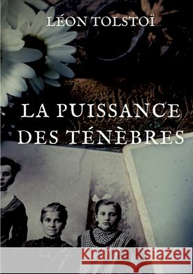 La Puissance des ténèbres Léon Tolstoï 9782322407477