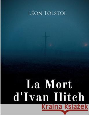 La Mort d'Ivan Ilitch: La Mort d'un juge Léon Tolstoï 9782322407583