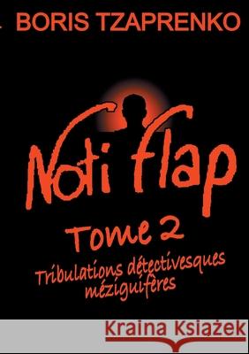 Noti Flap 2: Tribulations détectivesques méziguifères Tzaprenko, Boris 9782322408269 Books on Demand