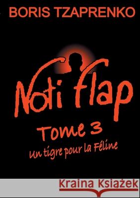 Noti Flap 3: Un tigre pour la Féline Tzaprenko, Boris 9782322408283 Books on Demand