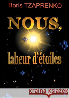 Nous, labeur d'étoiles Boris Tzaprenko 9782322408757 Books on Demand