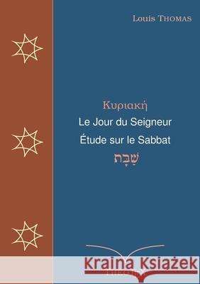 Le Jour du Seigneur, étude sur le sabbat Thomas, Louis 9782322409259