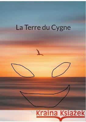 La Terre du Cygne Michel Marpont 9782322409389 Books on Demand