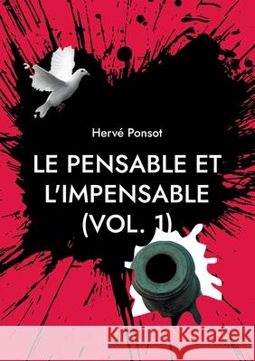 Le pensable et l'impensable (vol. 1): Chroniques du temps qui passe Hervé Ponsot 9782322409624