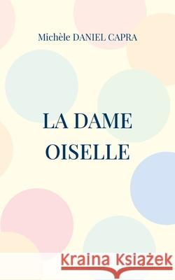 La dame oiselle Michèle Daniel Capra 9782322409808 Books on Demand