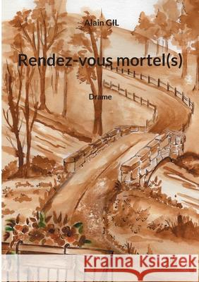 Rendez-vous mortel(s) Alain Gil 9782322410941 Books on Demand