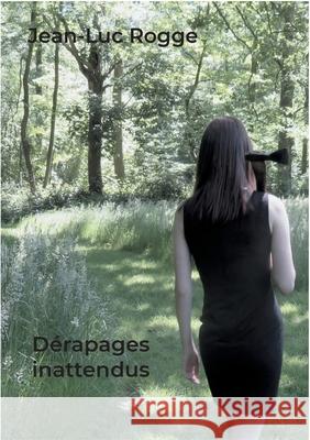 Dérapages inattendus Jean-Luc Rogge 9782322411146