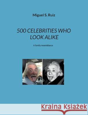 500 Celebrities Who Look Alike: A family resemblance Miguel S. Ruiz 9782322411658 Bod - Books on Demand