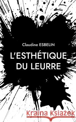 L'esthétique du leurre Esbelin, Claudine 9782322411818
