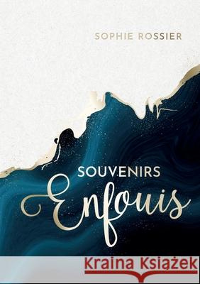 Souvenirs enfouis Sophie Rossier 9782322413393