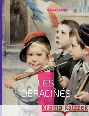 Les d?racin?s: Le Roman de l'?nergie nationale Maurice Barr?s 9782322419388 Bod - Books on Demand