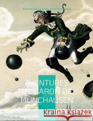 Aventures de Baron de M?nchausen Gottfried August B?rger Rudolf Erich Raspe 9782322419760 Bod - Books on Demand