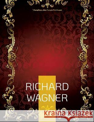 Richard Wagner *. Champfleury Jules Fran?ois F?lix Husson 9782322419968 Bod - Books on Demand