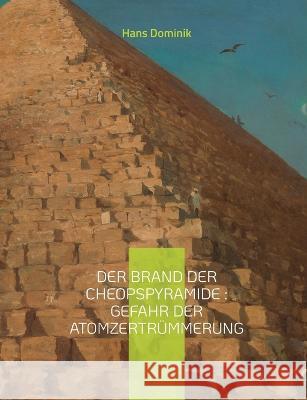 Der Brand der Cheopspyramide: Gefahr der Atomzertrümmerung: Sci-Fi-Roman Hans Dominik 9782322420049 Books on Demand