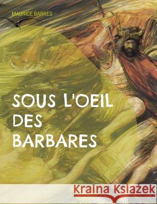 Sous l'oeil des barbares: Le culte du moi Tome 1 Maurice Barr?s 9782322420087 Bod - Books on Demand