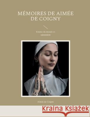 Mémoires de Aimée de Coigny: femme du monde et salonnière Aimée de Coigny 9782322420124 Books on Demand