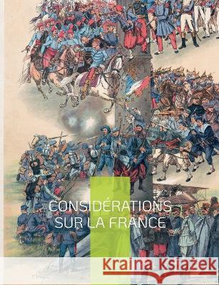 Considérations sur la France: Un grand classique de la philosophie politique Joseph De Maistre 9782322420377