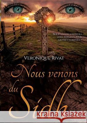 Nous venons du Sidh Véronique Rivat 9782322421374
