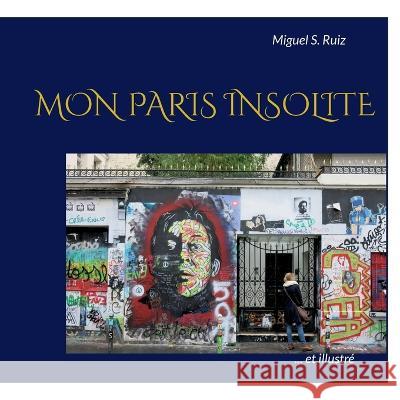 Mon Paris insolite (et illustré) Ruiz, Miguel S. 9782322423439 Books on Demand