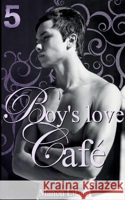 Boy's love Café 5 Lilaas, Manon 9782322423798