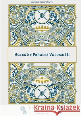 Actes Et Paroles: Volume 3 Victor Hugo 9782322423880 Books on Demand