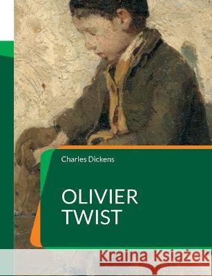 Olivier Twist: L'un des romans les plus universellement connus de Charles Dickens Charles Dickens 9782322424283 Bod - Books on Demand